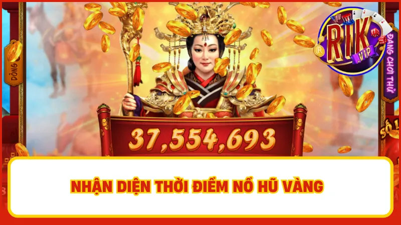 Nhận diện thời điểm nổ hũ vàng để có cơ hội tăng cao giá trị điểm thưởng