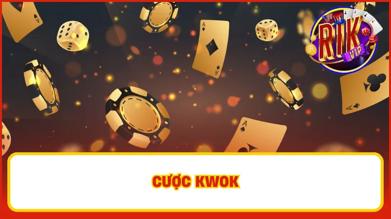 Cược Kwok phù hợp cho những anh em không muốn mạo hiểm quá cao