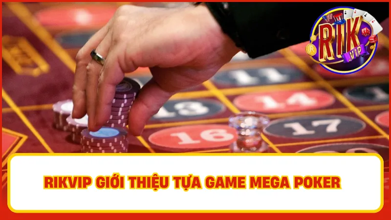 Giới thiệu Mega Poker Rikvip