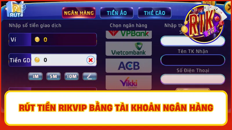 Cách rút tiền Rikvip vào tài khoản ngân hàng dễ thực hiện, độ an toàn cao