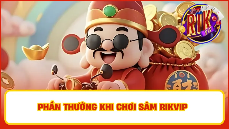 Sâm Rikvip mang lại những phần thưởng hấp dẫn và phong phú