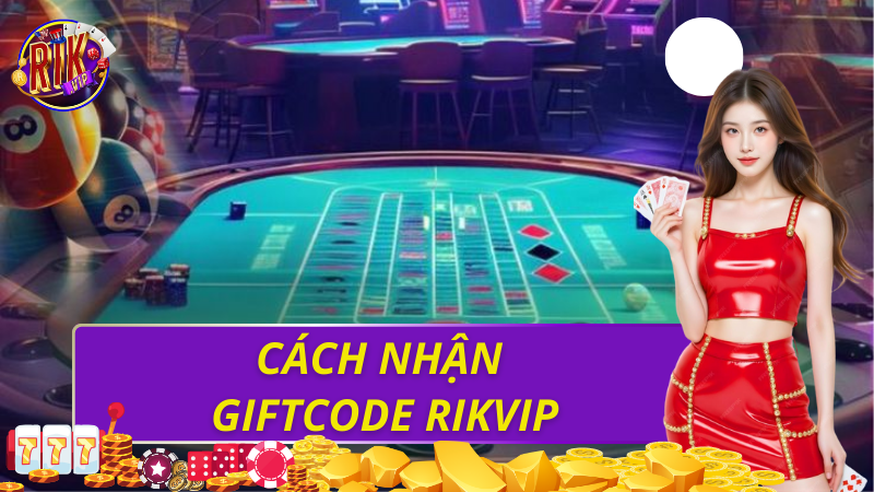 Cách nhận giftcode rikvip