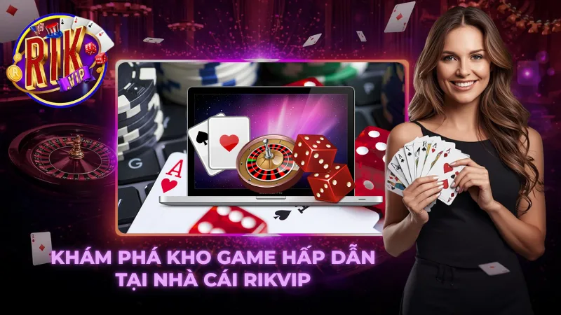 Kho game đa dạng và hấp dẫn tại RIKVIP